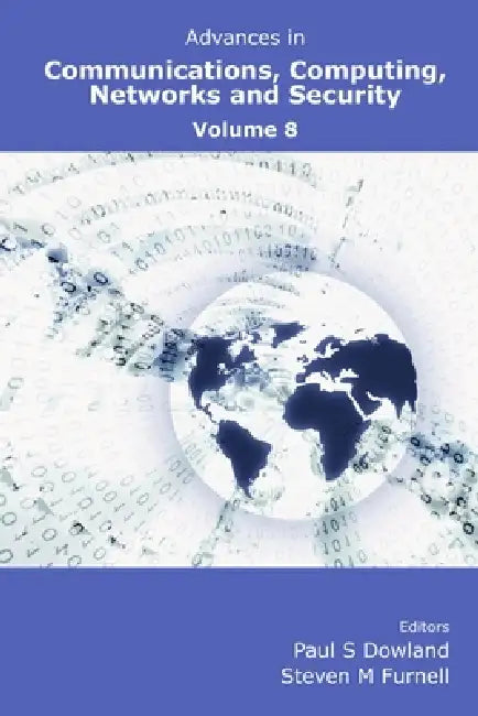 Advances in Communications, Computing, Networks and Security Volume 8 by Paul Dowland, Steven Furnell