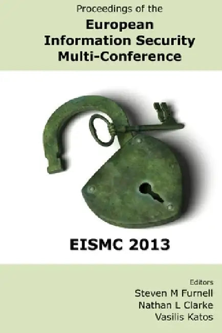 Proceedings of the European Information Security Multi-Conference (EISMC 2013) by Nathan Clarke, Steven Furnell, Vasilis Katos