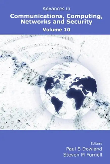 Advances in Communications, Computing, Networks and Security Volume 10 by Paul Dowland, Steven Furnell