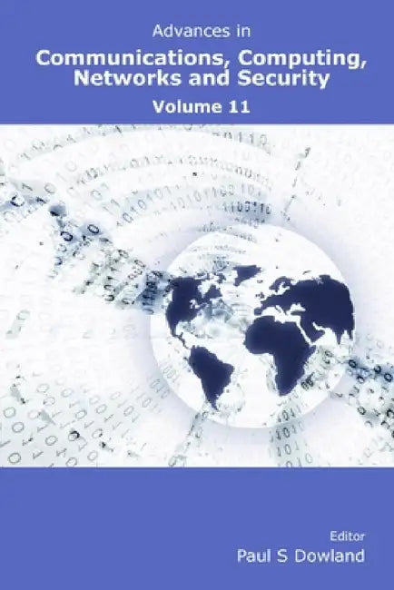 Advances in Communications, Computing, Networks and Security Volume 11 by Paul Dowland
