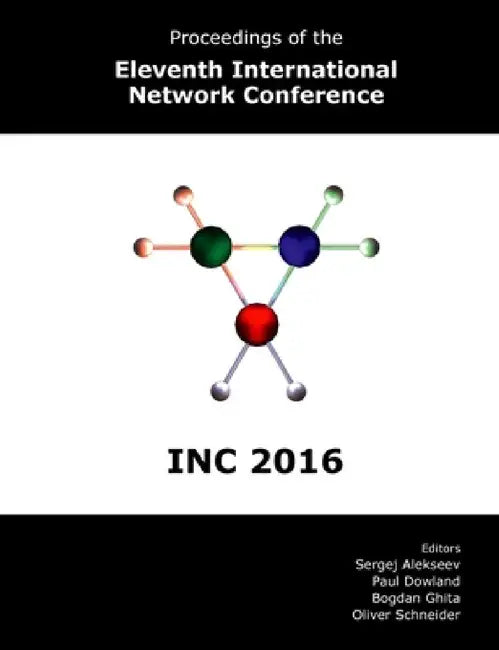 Proceedings of the Eleventh International Network Conference (INC 2016) by Paul Dowland, Oliver Schneider, Bogdan Ghita
