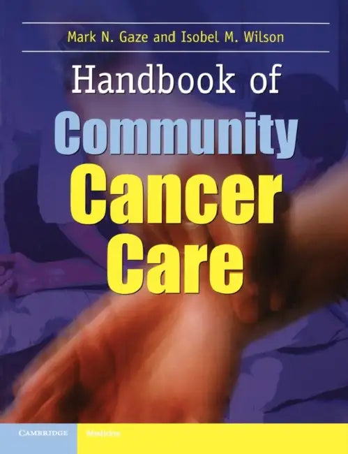 Handbook of Community Cancer Care by Mark N. Gaze, Isobel M. Wilson