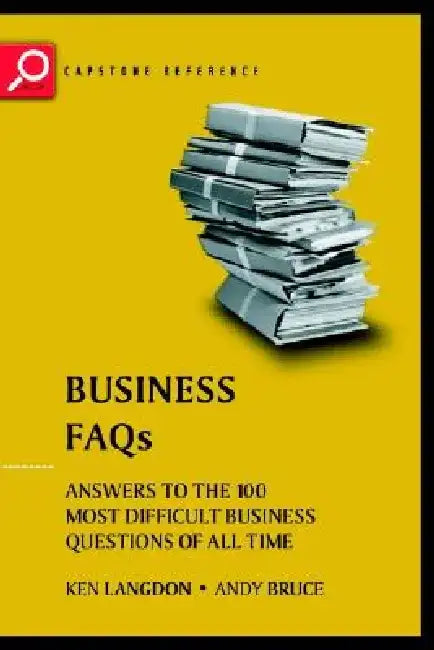 Business FAQs: Answers to the 100 Most Difficult Business Questions of All Time by Ken Langdon