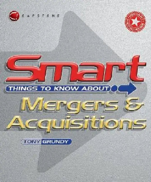 Smart Things to Know about Mergers and Acquisitions by Tony Grundy