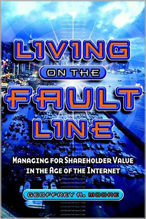 Living On The Fault Line: Managing for Shareholder Value in the Age of the Internet