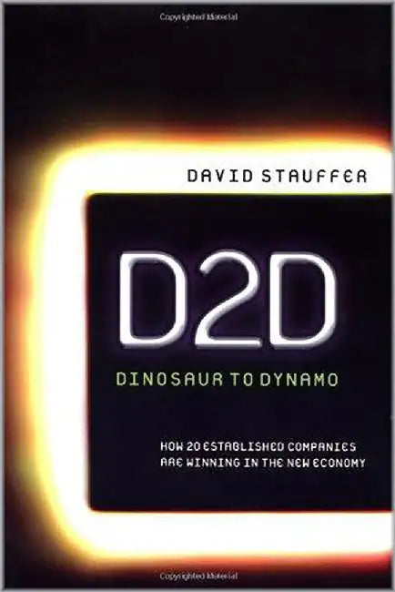 D2D Dinosaur To Dynamo: How 20 Established Companies Are Winning in the New Economy by David Stauffer