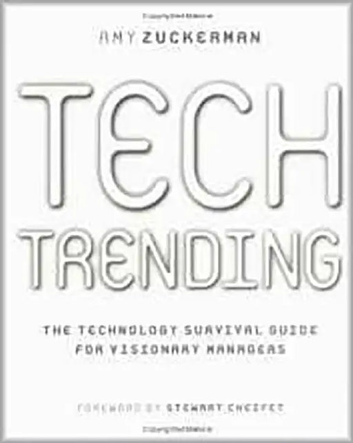 Tech Trending: The Technology Survival Guide for Visionary Managers by Amy Zuckerman