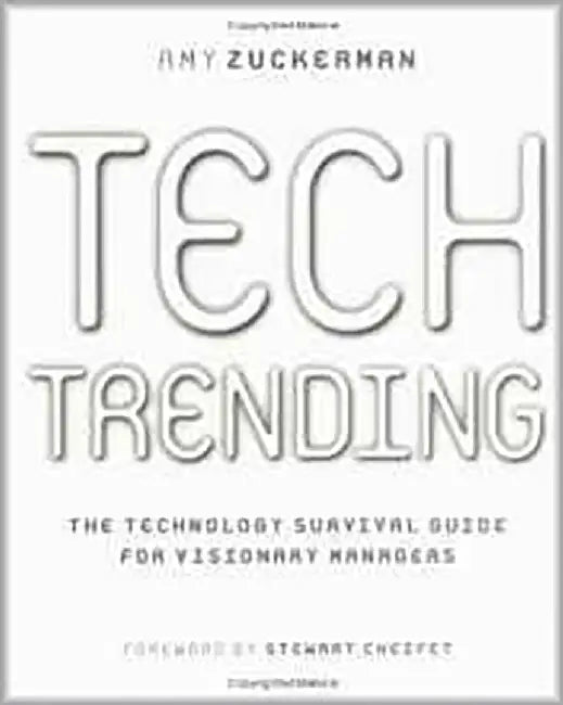 Tech Trending: The Technology Survival Guide for Visionary Managers by Amy Zuckerman
