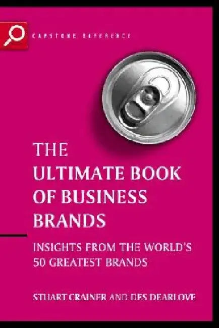 Ultimate Book of Business Brands: Insights from the World's 50 Greatest Brands by Stuart Crainer