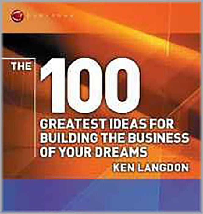 The 100 Greatest Ideas For Building The Business Of Your Dreams