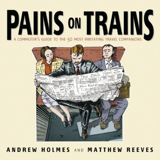 Pains on Trains: A Commuter's Guide to the 50 Most Irritating Travel Companions by David E. Garland