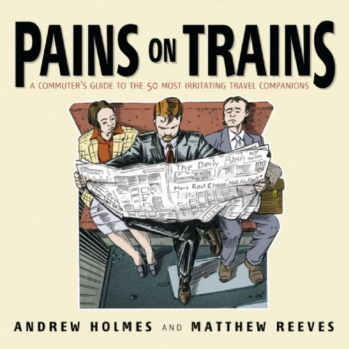 Pains on Trains: A Commuter's Guide to the 50 Most Irritating Travel Companions by David E. Garland