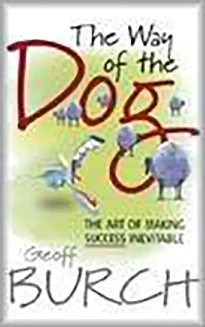 The Way Of The Dog: The Art of Making Success Inevitable by Geoff Burch