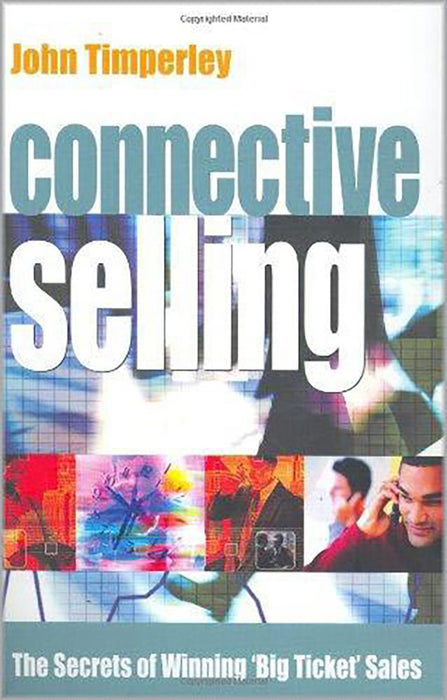 Connective Selling: The Secrets of Winning 'big Ticket' Sales