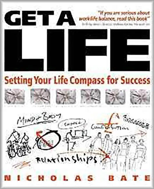 Get A Life: Setting Your 'life Compass' for Success by Nicholas Bate