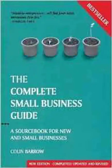 The Complete Small Business Guide: A Sourcebook for New and Small Businesses by Colin Barrow