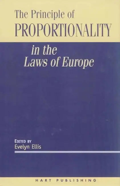 The Principle of Proportionality in the Laws of Europe by Evelyn Ellis