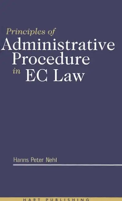 Principles of Adminstrative Procedure in EC Law by Hans Peter Nehl