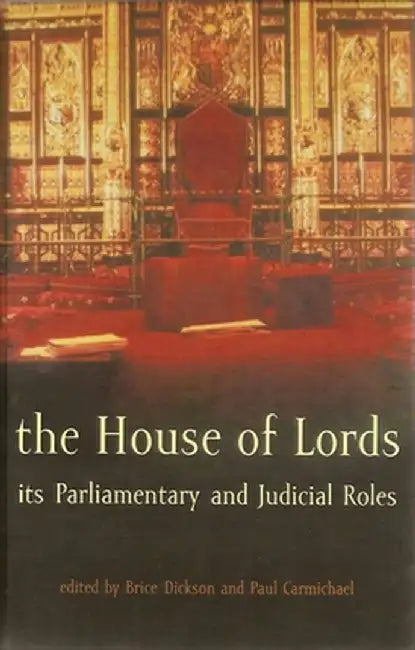 The House of Lords: Its Parliamentary and Judicial Roles by Brice Dickson
