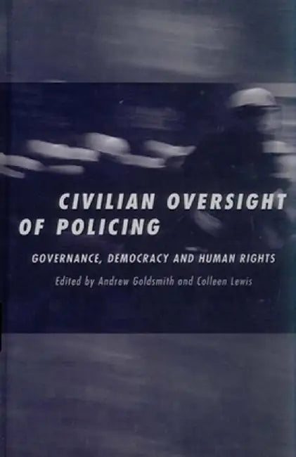 Civilian Oversight of Policing by Andrew Goldsmith