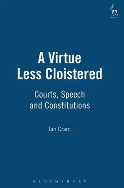 Virtue Less Cloistered: Courts, Speech and Constitutions by Ian Cram