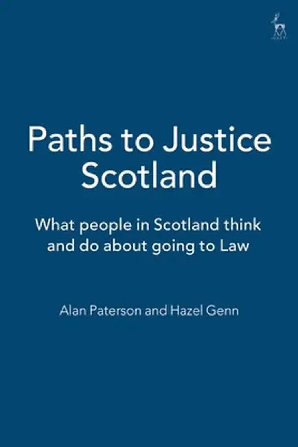 Paths to Justice Scotland: What People in Scotland Do and Think about Going to Law by Hazel G. Genn