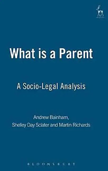 What Is a Parent?: A Socio - Legal Analysis by Shelley Day Sclater