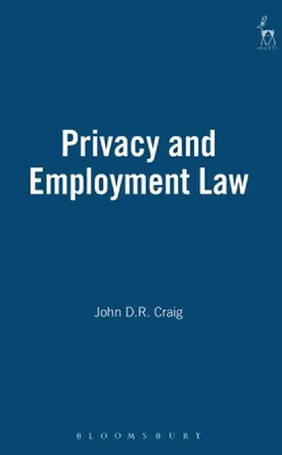 Privacy and Employment Law by John D. R. Craig