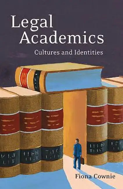 Legal Academics: Cultures and Identities by Fiona Cownie