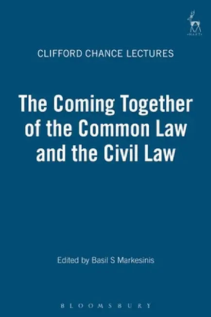 The Clifford Chance Millennium Lectures: The Coming Together of the Common Law and the Civil Law by Basil S. Markesinis
