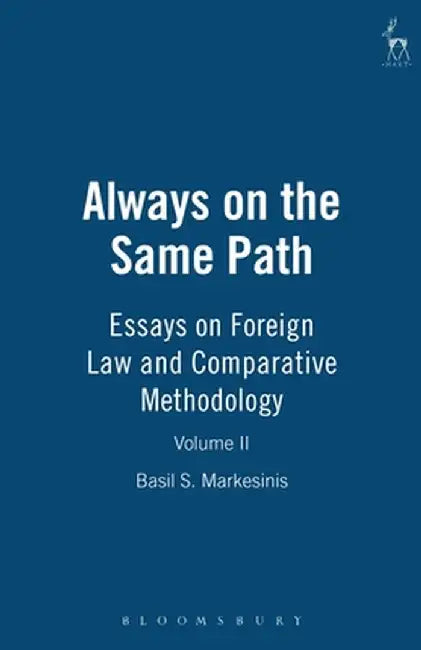 Always on the Same Path: Essays on Foreign Law and Comparative Methodology by Basil S. Markesinis