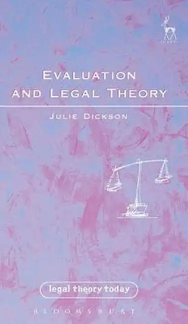 Evaluation and Legal Theory: Or How to Succeed in Jurisprudence Without Moral Evaluation by Julie Dickson