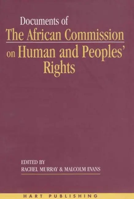 Documents of the African Commission on Human and Peoples' Rights: Volume I: 1987-1998 by Rachel Murray