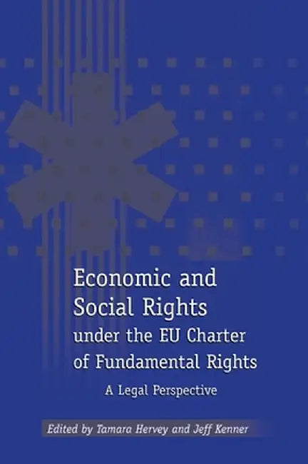 Economic and Social Rights Under the Eu Charter of Fundamental Rights: A Legal Perspective by Tamara K. Hervey