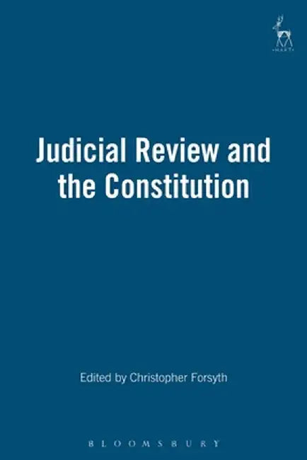 Judicial Review and the Constitution by C. F. Forsyth