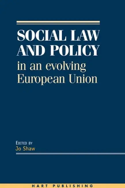 Social Law and Policy in an Evolving European Union by Jo Shaw