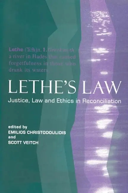 Lethe's Law: Justice, Law, and Ethics in Reconciliation by Emilios Christodoulidis