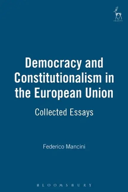 Democracy and Constitutionalism in the European Union: Collected Essays by G. F. Mancini