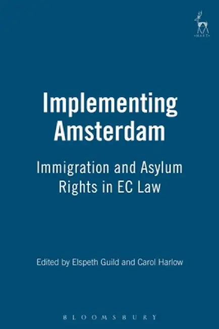 Implementing Amsterdam: Immigration and Asylum Rights in EC Law by Elspeth Guild