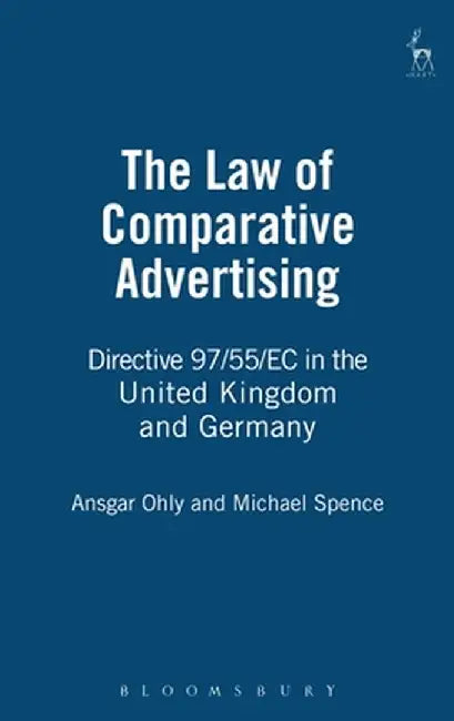 Law of Comparative Advertising: Directive 97/55/EC in the United Kingdom and Germa by Ansgar Ohly