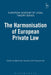The Harmonisation of European Private Law by Mark Van Hoecke