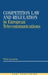 Competition Law and Regulation in European Telecommunications by Pierre Larouche