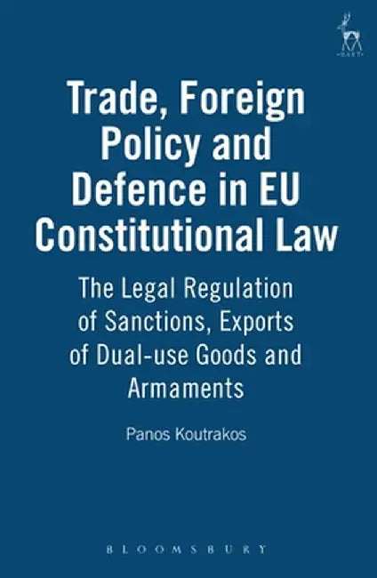 Trade Foreign Policy and Defence in Eu Constitutional Law by Panos Koutrakos