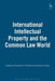 International Intellectual Property and the Common Law World by Charles E. F. Rickett