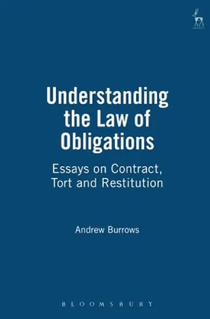 Understanding the Law of Obligations: Essays on Contract, Tort and Restitution by Andrew Burrows