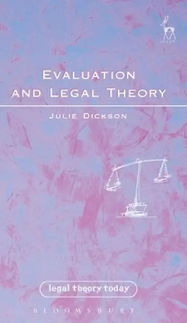 Evaluation and Legal Theory: Or How to Succeed in Jurisprudence Without Moral Evaluation by Julie Dickson