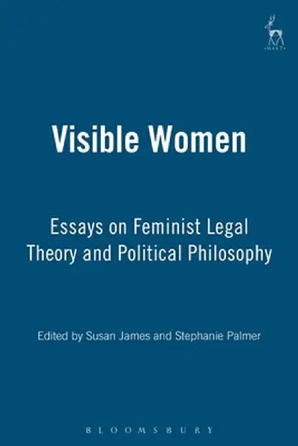 Visible Women: Essays on Feminist Legal Theory and Political Philosophy by Susan James