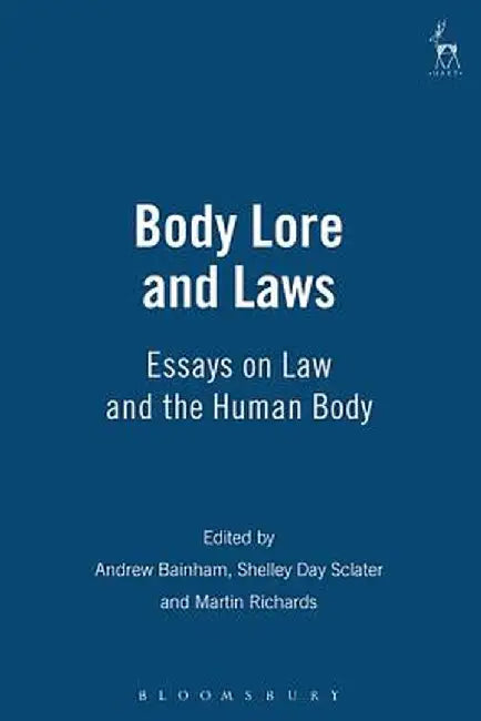 Body Lore and Laws: Essays on Law and the Human Body by Ros M. D. Byam Shaw