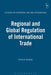 Regional and Global Regulation of International Trade by Francis Snyder
