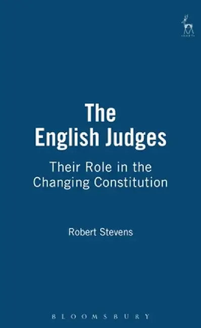 English Judges: Their Role in the Changing Constitution by Robert Stevens